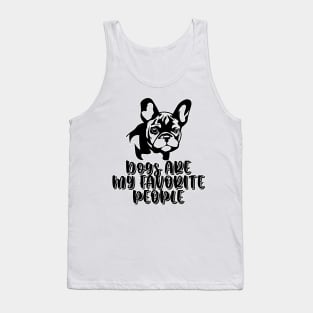 Dogs are my favorite people french bulldogs Tank Top